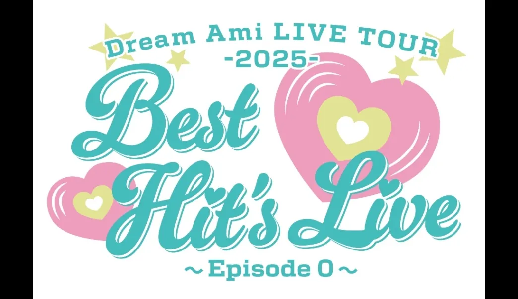 Dream Ami LIVE TOUR 2025 Best Hit's Live 〜Episode 0〜