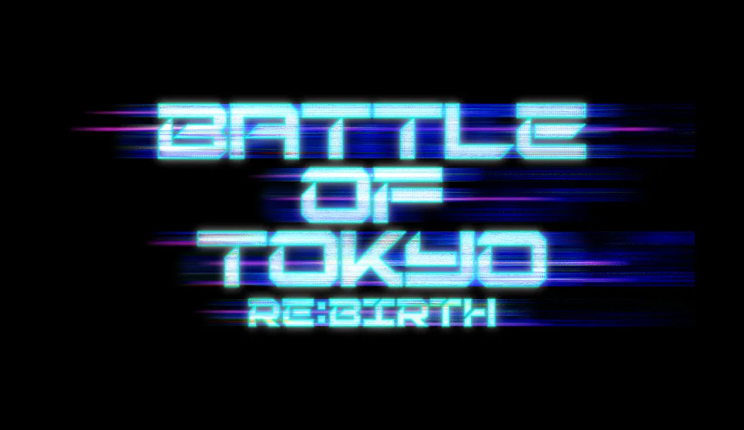 BATTLE OF TOKYO 〜RE:BIRTH〜