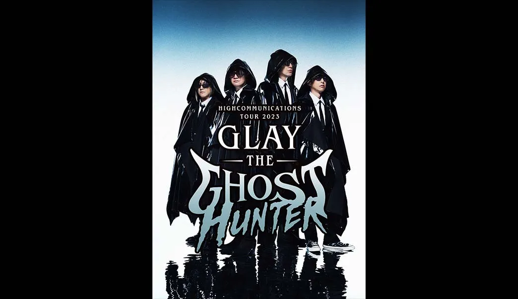 GLAY HIGHCOMMUNICATIONS TOUR 2023-The Ghost Hunter