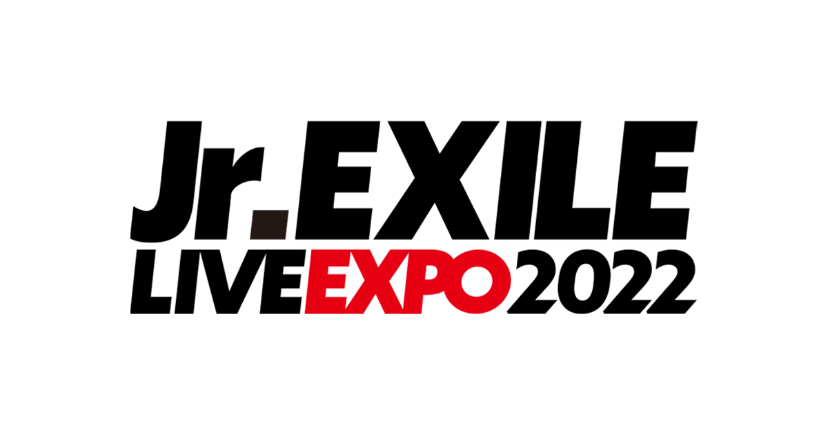 Jr.EXILE LIVE-EXPO 2022|ticketbook